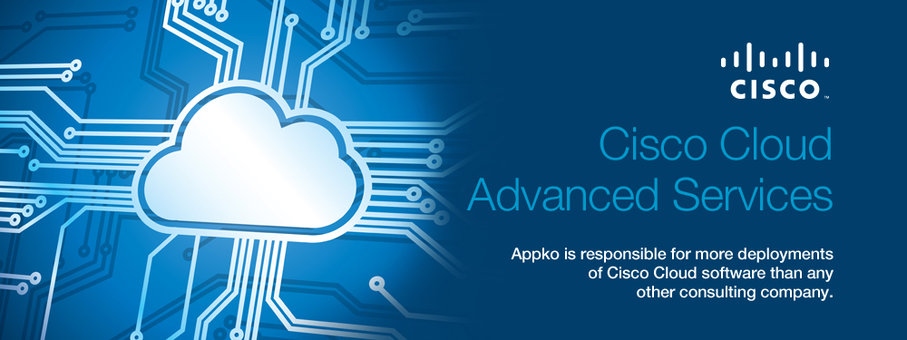  Cisco Cloud Advanced Services: Appko is responsible for more deployments of Cisco Cloud softwre than any other consulting company